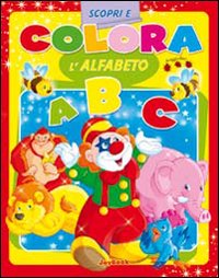 Scopri e Colora L'Alfabeto. Con Gadget. Scopri e Colora L'Alfabeto. Con Gadget.
