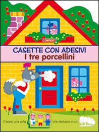 I tre porcellini. Casette con adesivi. Ediz. illustrata I tre porcellini. Casette con adesivi. Ediz. illustrata