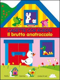 Il brutto anatroccolo. Casette con adesivi. Ediz. illustrata Il brutto anatroccolo. Casette con adesivi. Ediz. illustrata