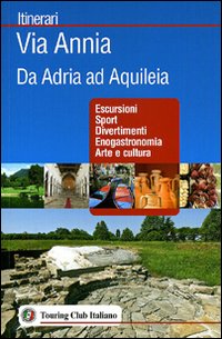 Via Annia. Da Adria ad Aquileia. Via Annia. Da Adria ad Aquileia.