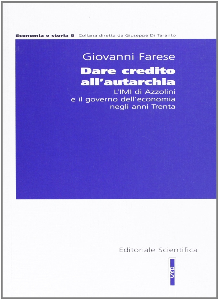 Dare credito all'autarchia. L'IMI di Azzolini e il governo della economia negli anni Trenta Dare credito all'autarchia. L'IMI di Azzolini e il governo della economia negli anni Trenta