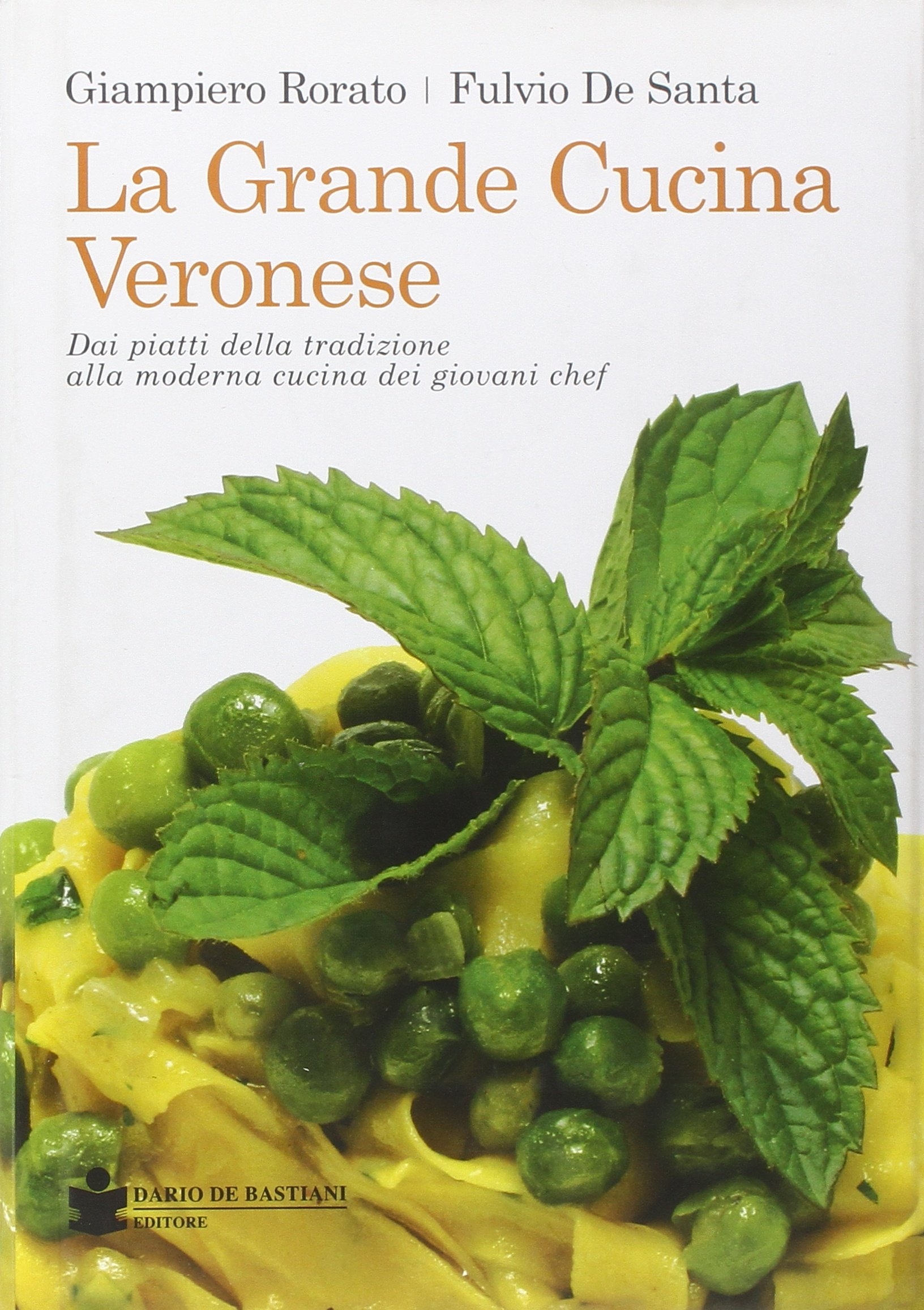 La grande cucina veronese. Dai piatti della tradizione alla moderna cucina dei giovani chef La grande cucina veronese. Dai piatti della tradizione alla moderna cucina dei giovani chef
