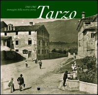 Tarzo 1860-1960. Immagini della nostra storia Tarzo 1860-1960. Immagini della nostra storia