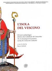 L'isola del vescovo. Gli scavi archeologici intorno alla cattedrale di Comacchio. The archaeological excavations nearby the Comacchio cathedral