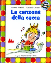 La canzone della cacca. Ediz. illustrata. Con CD Audio La canzone della cacca. Ediz. illustrata. Con CD Audio