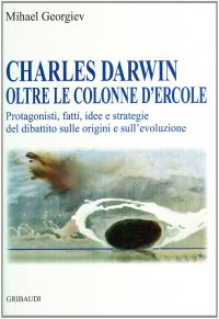 Charles Darwin oltre le colonne d'Ercole. Protagonisti, fatti, idee e strategie del dibattito sulle origini e sull'evoluzione