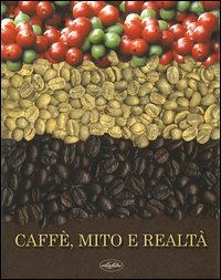 Caffè, mito e realtà. Storia, cultura e ricerca