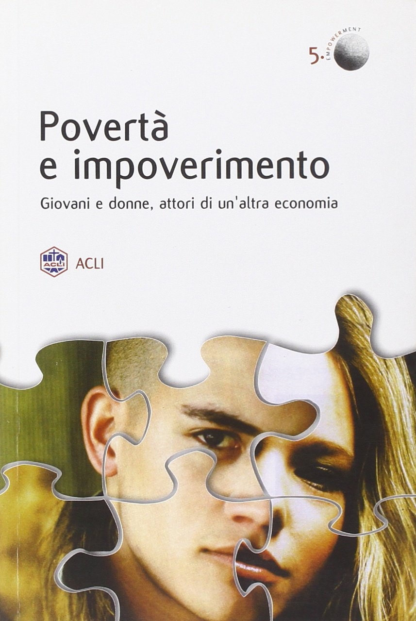 Povertà e Impoverimento. Giovani e Donne Attori di un'Altra Economia Povertà e Impoverimento. Giovani e Donne Attori di un'Altra Economia