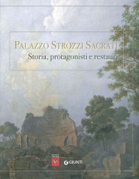 Palazzo Strozzi Sacrati. Storia, Protagonisti e Restauri