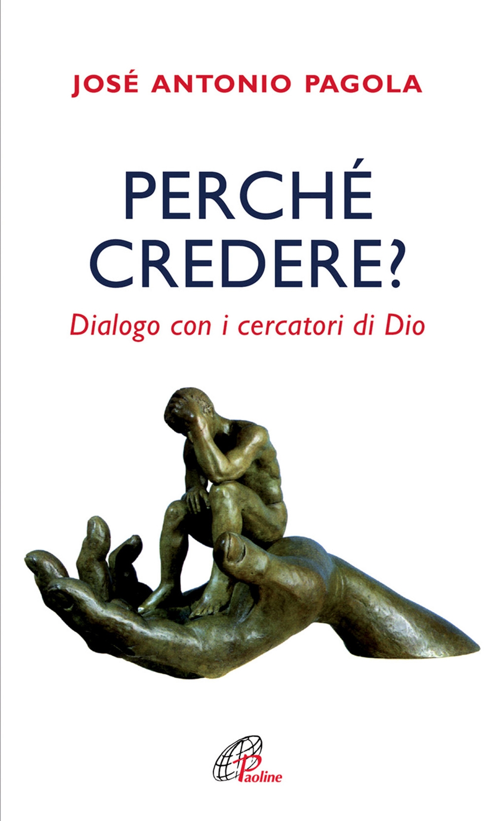 Perché credere? Dialogo con i cercatori di Dio Perché credere? Dialogo con i cercatori di Dio