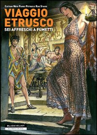 Viaggio etrusco. Sei affreschi a fumetti. Viaggio etrusco. Sei affreschi a fumetti.