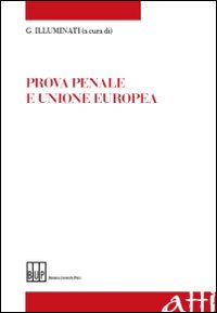 Prova Penale e Unione Europea. Prova Penale e Unione Europea.