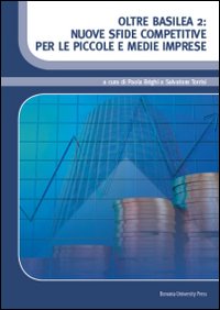 Oltre Basilea 2. Nuove Sfide Competitive per le Piccole e Medie Imprese Oltre Basilea 2. Nuove Sfide Competitive per le Piccole e Medie Imprese