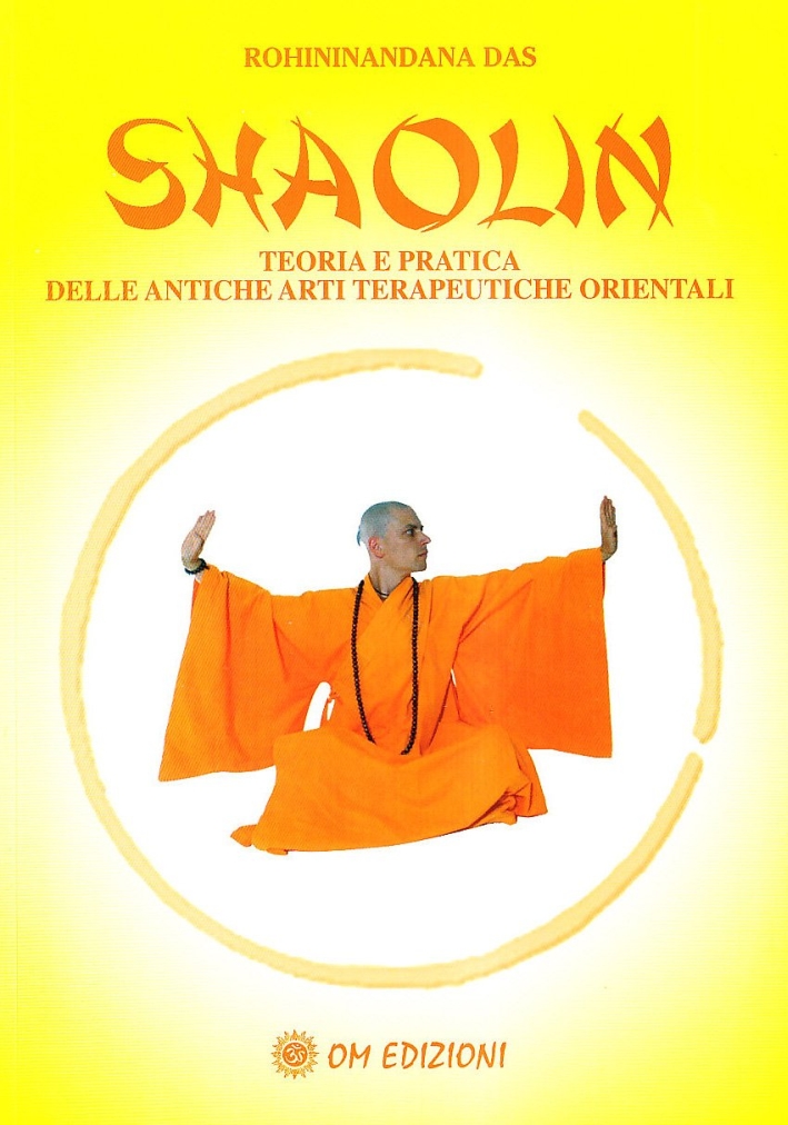 Shaolin. Teoria e Pratica delle Antiche Arti Terapeuriche Orientali. Shaolin. Teoria e Pratica delle Antiche Arti Terapeuriche Orientali.