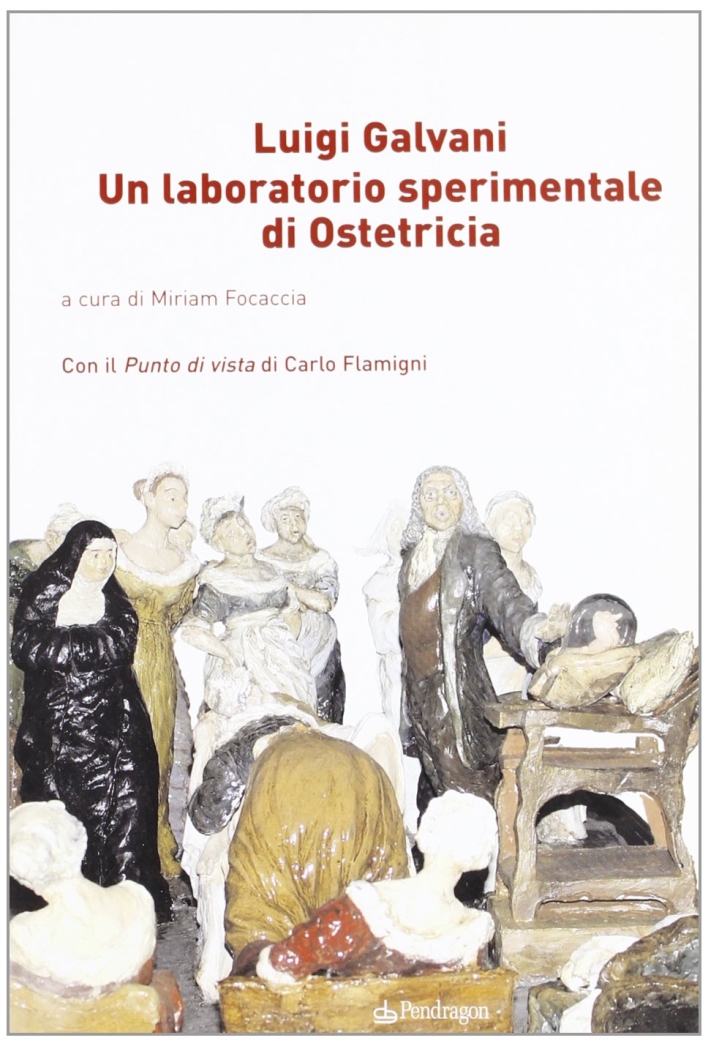 Luigi Galvani. Un laboratorio sperimentale di ostetricia Luigi Galvani. Un laboratorio sperimentale di ostetricia