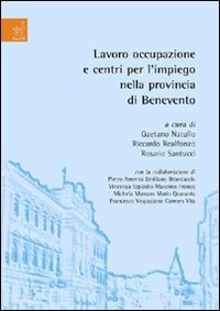Lavoro, occupazione e centri per l'impiego nella provincia di Benevento Lavoro, occupazione e centri per l'impiego nella provincia di Benevento