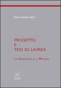 Progetto e tesi di laurea. La didattica e il metodo Progetto e tesi di laurea. La didattica e il metodo