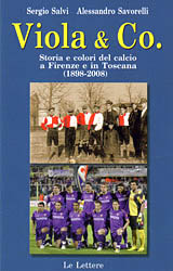 Viola & Co. Storia e Colori del Calcio a Firenze e in Toscana (1898-2008) Viola & Co. Storia e Colori del Calcio a Firenze e in Toscana (1898-2008)