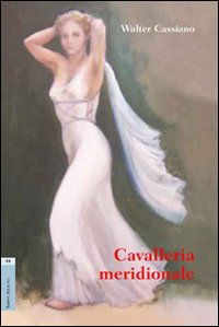 Cavalleria meridionale. Dramma in tre atti Cavalleria meridionale. Dramma in tre atti