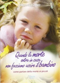 Quando la morte arriva in casa non facciamo uscire il bambino