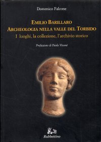 Emilio Barillaro. Archeologia nella Valle del Torbido. I luoghi, la collezione, l'archivio storico
