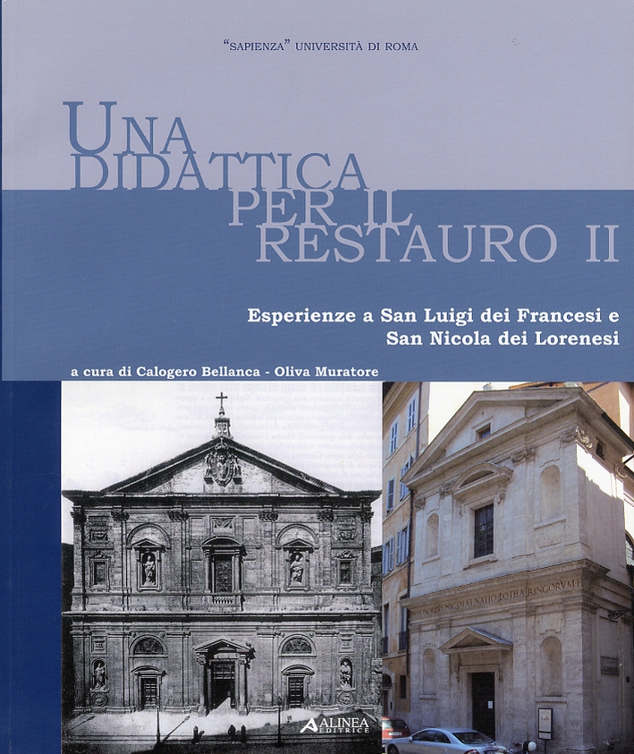 Una Didattica per il Restauro II. Esperienze a San Luigi dei Francesi e San Nicola dei Lorenesi Una Didattica per il Restauro II. Esperienze a San Luigi dei Francesi e San Nicola dei Lorenesi