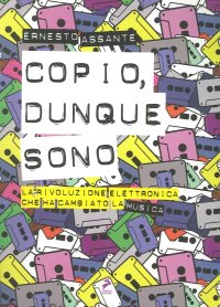 Copio, Dunque Sono. La Rivoluzione Elettronica che Sta Cambiando la Musica