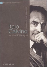 Italo Calvino. La vita, le opere, i luoghi Italo Calvino. La vita, le opere, i luoghi