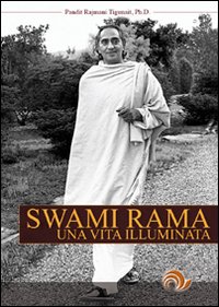 Swami Rama. Una Vita Illuminata Swami Rama. Una Vita Illuminata