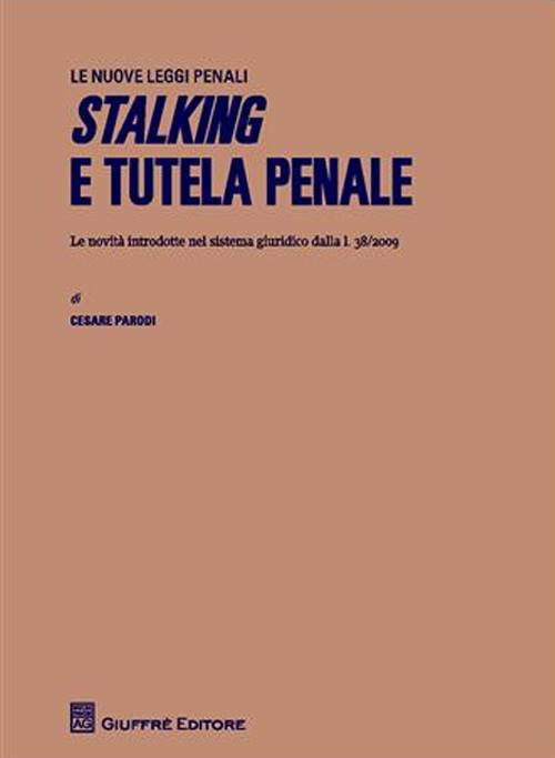 Stalking e tutela penale. Le novità introdotte nel sistema giuridico dalla L.38/2009 Stalking e tutela penale. Le novità introdotte nel sistema giuridico dalla L.38/2009
