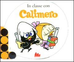 In classe con Calimero. Ediz. illustrata In classe con Calimero. Ediz. illustrata