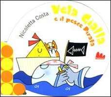 Vela Gialla e il pesce pirata. Ediz. illustrata Vela Gialla e il pesce pirata. Ediz. illustrata