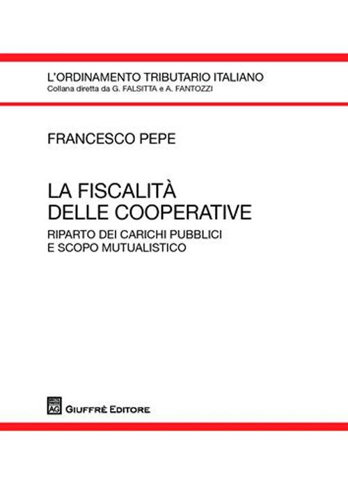 La fiscalità delle cooperative. Riparto dei carichi pubblici e scopo mutualistico La fiscalità delle cooperative. Riparto dei carichi pubblici e scopo mutualistico