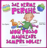 Sai Dirmi Perché... Non Posso Mangiare Sempre Dolci? Sai Dirmi Perché... Non Posso Mangiare Sempre Dolci?