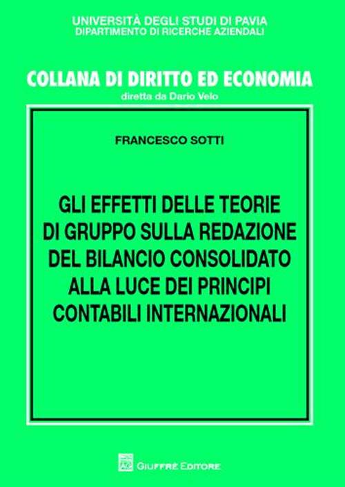 Gli effetti delle teorie di gruppo sulla redazione del bilancio consolidato alla luce dei principi contabili internazionali Gli effetti delle teorie di gruppo sulla redazione del bilancio consolidato alla luce dei principi contabili internazionali
