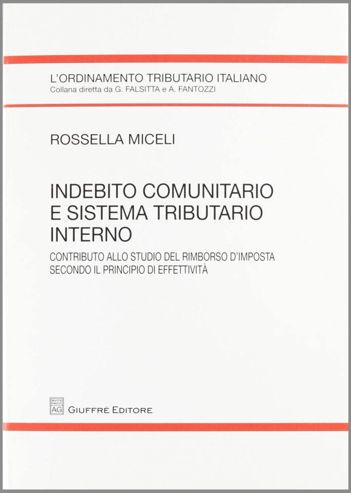 Indebito comunitario e sistema tributario interno. Contributo allo studio del rimborso d'imposta secondo il principio di effettività Indebito comunitario e sistema tributario interno. Contributo allo studio del rimborso d'imposta secondo il principio di effettività