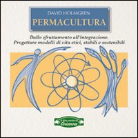 Permacultura. Principi e Percorsi Oltre la Sostenibilità Permacultura. Principi e Percorsi Oltre la Sostenibilità