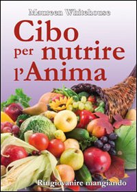Cibo per nutrire l'anima. Ringiovanire mangiando Cibo per nutrire l'anima. Ringiovanire mangiando