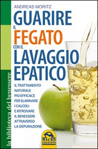 Guarire il Fegato con il Lavaggio Epatico. Il Trattamento Naturale più Efficace per Eliminare i Calcoli e Ritrovare il Benessere Attraverso la Depurazione Guarire il Fegato con il Lavaggio Epatico. Il Trattamento Naturale più Efficace per Eliminare i Calcoli e Ritrovare il Benessere Attraverso la Depurazione