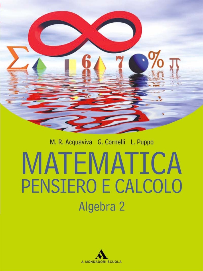 Matematica pensiero e calcolo. Algebra. Per le Scuole superiori. Vol. 2 Matematica pensiero e calcolo. Algebra. Per le Scuole superiori. Vol. 2