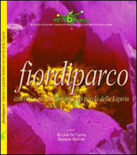 Fiori di parco. Itinerari e giardini botanici nei parchi della Liguria Fiori di parco. Itinerari e giardini botanici nei parchi della Liguria