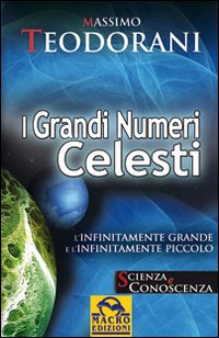 I grandi numeri celesti. L'infinitamente grande e l'infinitamente piccolo I grandi numeri celesti. L'infinitamente grande e l'infinitamente piccolo