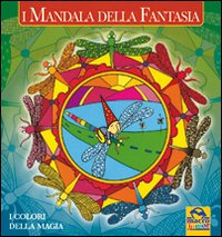 I mandala della fantasia. I colori della fantasia. Ediz. illustrata I mandala della fantasia. I colori della fantasia. Ediz. illustrata