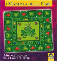 I mandala delle fiabe. I mandala incantati delle favole più belle. Ediz. illustrata I mandala delle fiabe. I mandala incantati delle favole più belle. Ediz. illustrata