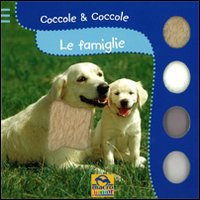 Le famiglie. Coccole & coccole. Ediz. illustrata Le famiglie. Coccole & coccole. Ediz. illustrata