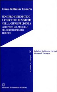 Pensiero sistematico e concetto di sistema nella giurisprudenza sviluppati sul modello del diritto privato tedesco Pensiero sistematico e concetto di sistema nella giurisprudenza sviluppati sul modello del diritto privato tedesco