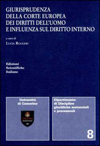 Giurisprudenza della Corte europea dei diritti dell'uomo e influenza sul diritto interno Giurisprudenza della Corte europea dei diritti dell'uomo e influenza sul diritto interno