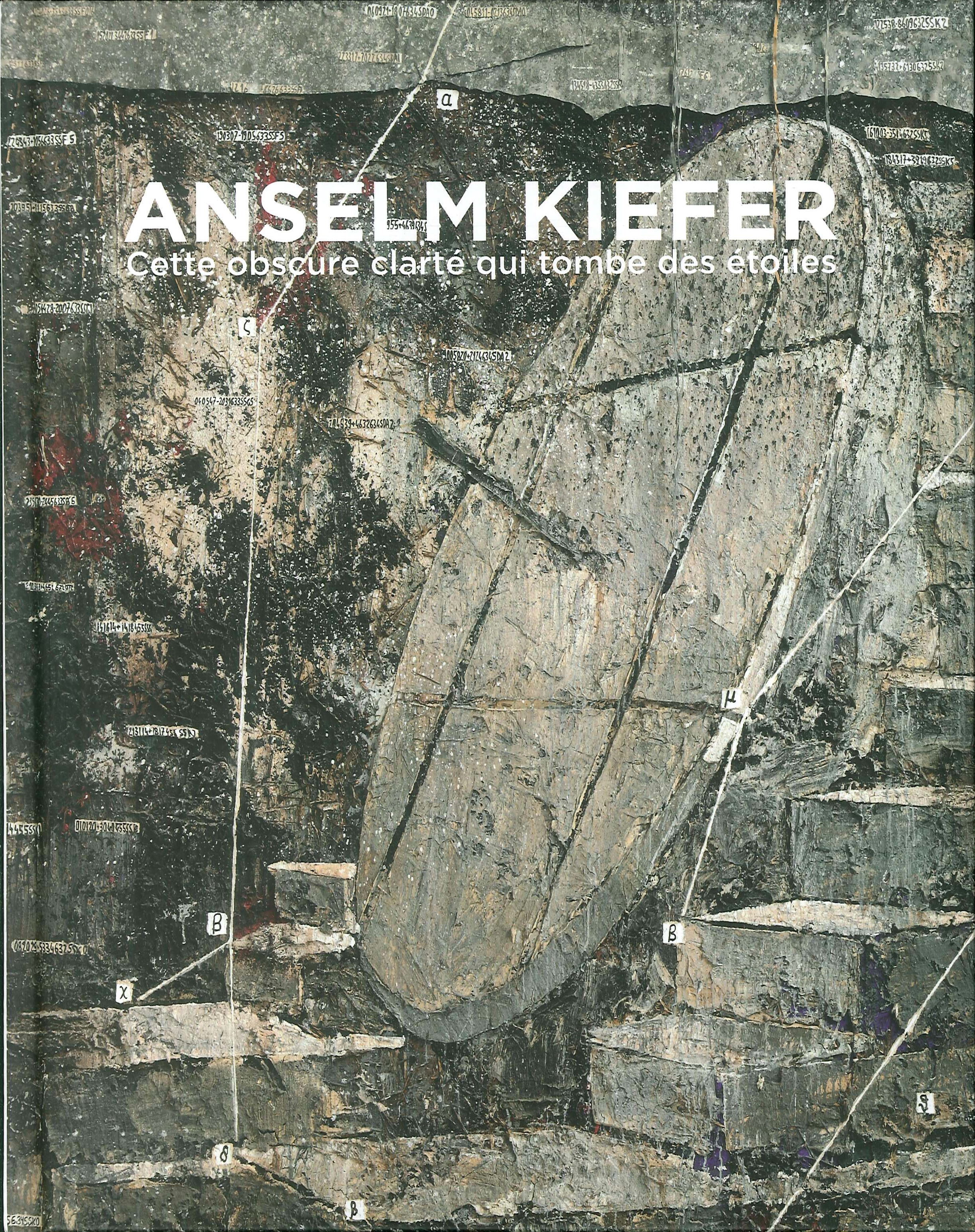 Anselm Kiefer. Cette obscure clartè qui tombe des étoiles Anselm Kiefer. Cette obscure clartè qui tombe des étoiles