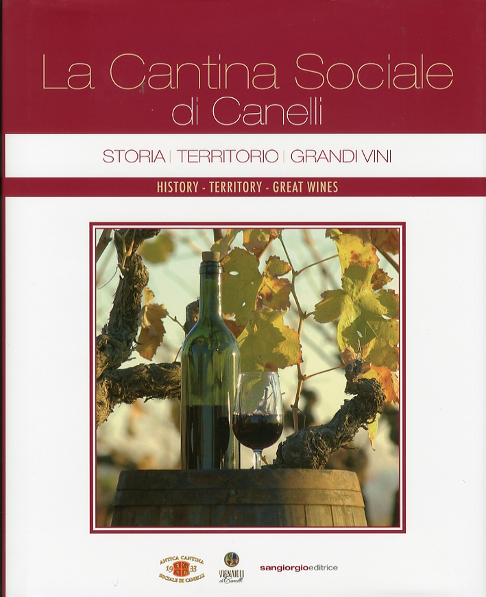 La Cantina Sociale di Canelli. Storia, Territorio, Grandi Vini. History, Territory, Great Wines La Cantina Sociale di Canelli. Storia, Territorio, Grandi Vini. History, Territory, Great Wines