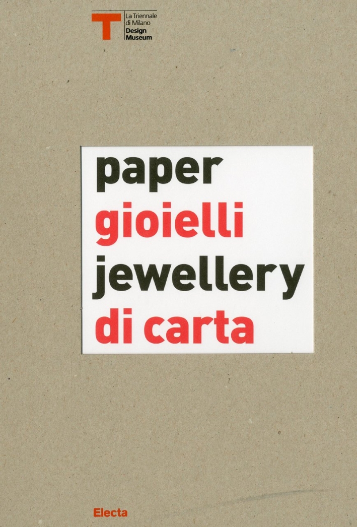 Gioielli di carta-Paper jewellery. Catalogo della mostra (Milano, 16 settembre-25 ottobre 2009). Ediz. bilingue Gioielli di carta-Paper jewellery. Catalogo della mostra (Milano, 16 settembre-25 ottobre 2009). Ediz. bilingue